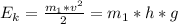 E_{k} = \frac{m_{1}*v^{2}}{2} = m_{1}*h*g