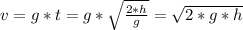 v = g*t = g*\sqrt{\frac{2*h}{g}} = \sqrt{2*g*h}