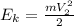 E_{k}=\frac{mV_{2}^{2}}{2}