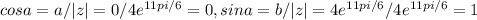 cosa=a/|z|=0/4e^{11pi/6}=0, sina=b/|z|=4e^{11pi/6}/4e^{11pi/6}=1