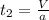 t_{2}=\frac{V}{a}