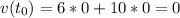 v(t_0)=6*0+10*0=0