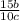  \frac{15b}{10c} 