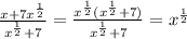 \frac{x+7x^{\frac{1}{2}}}{x^{\frac{1}{2}}+7}=\frac{x^{\frac{1}{2}}(x^{\frac{1}{2}}+7)}{x^{\frac{1}{2}}+7}=x^{\frac{1}{2}}&#10;