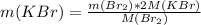 m(KBr) = \frac{m(Br_{2})*2M(KBr) }{M(Br_{2}) } 