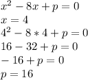 x^2-8x+p=0\\&#10;x=4\\4^2-8*4+p=0\\16-32+p=0\\-16+p=0\\p=16