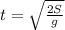 t=\sqrt\frac{2S}{g}