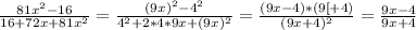  \frac{81 x^{2} -16}{16+72x+81 x^{2} } = \frac{ (9x)^{2} - 4^{2} }{ 4^{2} +2*4*9x+ (9x)^{2} } = \frac{(9x-4)*(9[+4)}{(9x+4)^{2} } =\frac{9x-4}{9x+4 } 