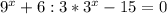 9^x+6:3*3^x-15=0