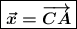 \boxed{\boldsymbol{\vec{x}=\overrightarrow{CA}}}