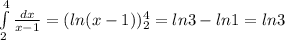  \int\limits^4_2 { \frac{dx}{x-1} }=(ln(x-1))^4_2=ln3-ln1=ln3