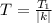 T= \frac{T_1}{|k|}