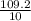 \frac{109.2}{10}