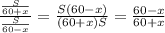 \frac{\frac{S}{60+x}}{\frac{S}{60-x}}=\frac{S(60-x)}{(60+x)S}=\frac{60-x}{60+x}