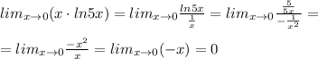 lim_{x\to 0}(x\cdot ln5x)=lim_{x\to 0}\frac{ln5x}{\frac{1}{x}}=lim_{x\to 0}\frac{\frac{5}{5x}}{-\frac{1}{x^2}}=\\\\=lim_{x\to 0}\frac{-x^2}{x}=lim_{x\to 0}(-x)=0