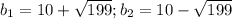 b_{1}=10+\sqrt{199}; b_{2}=10-\sqrt{199}