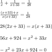  \frac{1}{x} + \frac{1}{x+33} = \frac{1}{28} \\ \\ \frac{(x+33)+ x}{x(x+33)} = \frac{1}{28} \\ \\ 28(2x+33) = x(x+33) \\ \\ 56x+924 = x^2+ 33x \\ \\ - x^{2} +23x+924 = 0