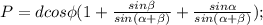 P=dcos \phi (1+ \frac{ sin \beta }{sin( \alpha + \beta )}+ \frac{sin \alpha }{sin( \alpha + \beta )}); 