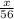  \frac{x}{56} 