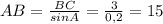 AB= \frac{BC}{sinA} = \frac{3}{0,2} =15