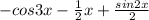 -cos3x- \frac{1}{2}x+\frac{sin2x}{2}