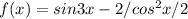 f(x)=sin3x-2/cos^2x/2