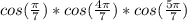 cos(\frac{\pi}{7})*cos(\frac{4\pi}{7})*cos(\frac{5\pi}{7})&#10;