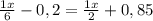 \frac{1x}{6}-0,2=\frac{1x}{2}+0,85