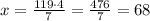 x=\frac{119\cdot4}{7}=\frac{476}{7}=68