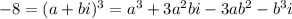 -8 = (a+bi)^3=a^3+3a^2bi-3ab^2-b^3i\\&#10;