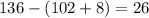 136-(102+8)=26