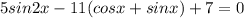 5sin2x-11(cosx+sinx)+7=0