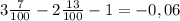 3\frac{7}{100}-2\frac{13}{100}-1=-0,06