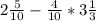 2\frac{5}{10} - \frac{4}{10} * 3\frac{1}{3}