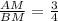 \frac{AM}{BM}=\frac{3}{4}