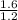 \frac{1.6}{1.2}