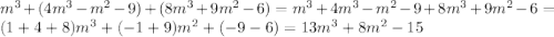 m^3+(4m^3-m^2-9)+ (8m^3+9m^2-6)= m^3+4m^3-m^2-9+8m^3+9m^2-6= (1+4+8)m^3+(-1+9)m^2+(-9-6)= 13m^3+8m^2-15