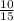  \frac{10}{15} 