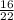  \frac{16}{22} 