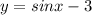 y=sinx-3 