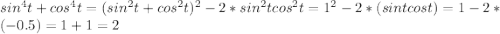 sin^4 t+cos^4 t=(sin^2 t +cos^2 t)^2-2*sin^2 t cos^2 t= 1^2-2*(sin t cos t)=1-2*(-0.5)=1+1=2