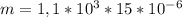 m = 1,1*10 ^{3} *15*10 ^{-6} 