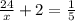  \frac{24}{x} +2= \frac{1}{5} 