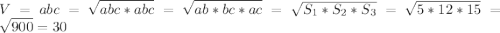 V=abc=\sqrt{abc*abc}=\sqrt{ab*bc*ac}=\sqrt{S_ 1*S_2*S_3}=\sqrt{5*12*15}=\sqrt{900}=30