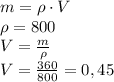 m=\rho\cdot V\\\rho=800\\V=\frac{m}{\rho}\\V=\frac{360}{800}=0,45\\