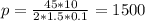 p=\frac{45*10}{2*1.5*0.1} = 1500 