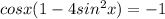 cosx(1-4sin^{2}x)=-1