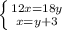 \left \{ {{12x=18y} \atop {x=y+3}} \right