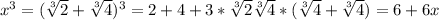 x^3=(\sqrt[3] {2}+\sqrt[3] {4})^3=2+4+3*\sqrt[3] {2}\sqrt[3] {4} *(\sqrt[3] {4}+\sqrt[3] {4})=6+6x