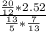 \frac{\frac{20}{12}*2.52}{\frac{13}{5}*\frac{7}{13}}